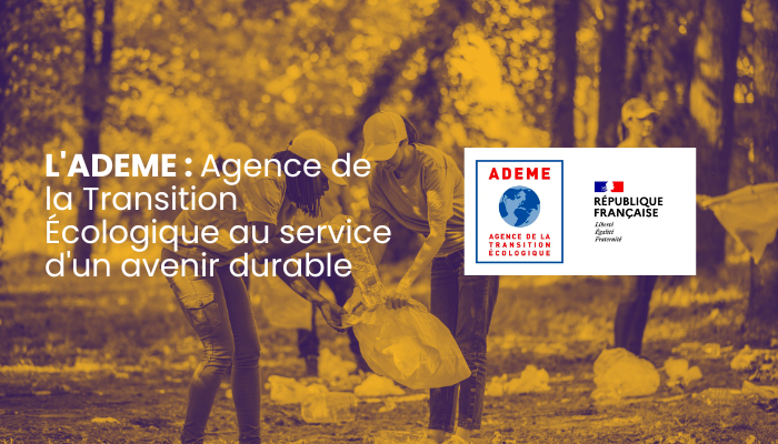 L’ADEME : Agence de la Transition Écologique au service d’un avenir durable