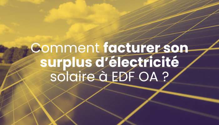 Comment facturer son surplus d’électricité solaire à EDF OA ?